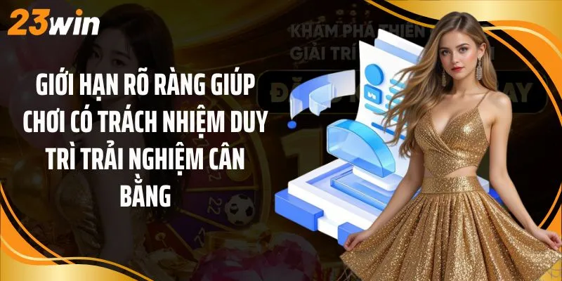 Giới hạn rõ ràng giúp chơi có trách nhiệm duy trì trải nghiệm cân bằng